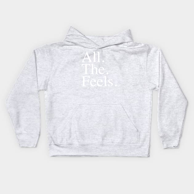 All. The. Feels. Kids Hoodie by slogantees